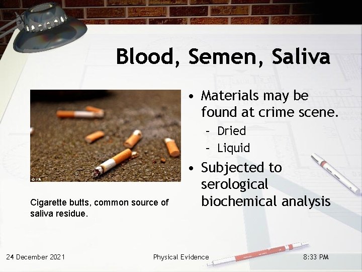 Blood, Semen, Saliva • Materials may be found at crime scene. – Dried –