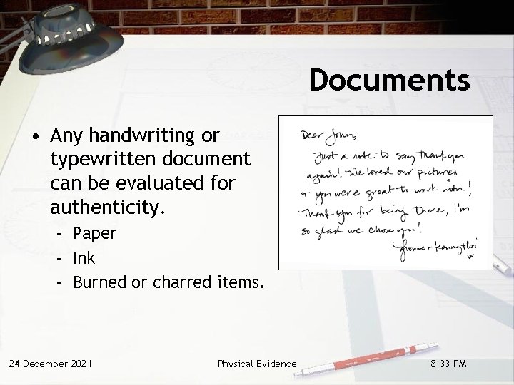 Documents • Any handwriting or typewritten document can be evaluated for authenticity. – Paper