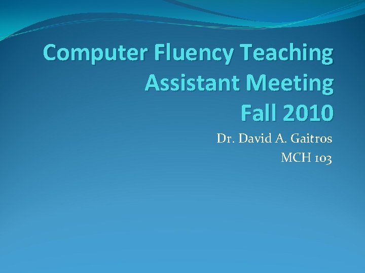 Computer Fluency Teaching Assistant Meeting Fall 2010 Dr