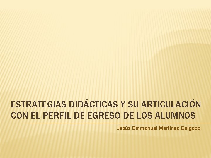 ESTRATEGIAS DIDÁCTICAS Y SU ARTICULACIÓN CON EL PERFIL DE EGRESO DE LOS ALUMNOS Jesús