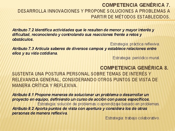 COMPETENCIA GENÉRICA 7. DESARROLLA INNOVACIONES Y PROPONE SOLUCIONES A PROBLEMAS A PARTIR DE MÉTODOS