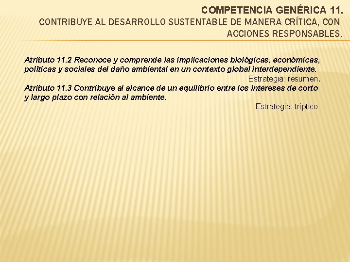 COMPETENCIA GENÉRICA 11. CONTRIBUYE AL DESARROLLO SUSTENTABLE DE MANERA CRÍTICA, CON ACCIONES RESPONSABLES. Atributo