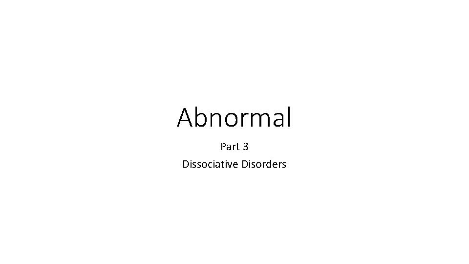 Abnormal Part 3 Dissociative Disorders 
