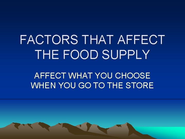 FACTORS THAT AFFECT THE FOOD SUPPLY AFFECT WHAT YOU CHOOSE WHEN YOU GO TO