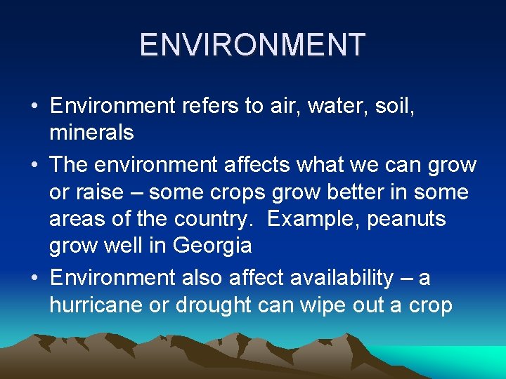 ENVIRONMENT • Environment refers to air, water, soil, minerals • The environment affects what