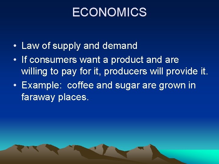 ECONOMICS • Law of supply and demand • If consumers want a product and