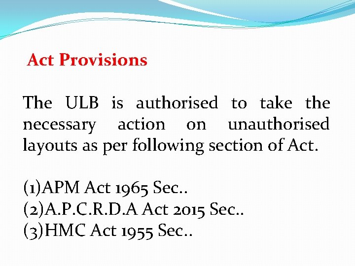 Act Provisions The ULB is authorised to take the necessary action on unauthorised layouts