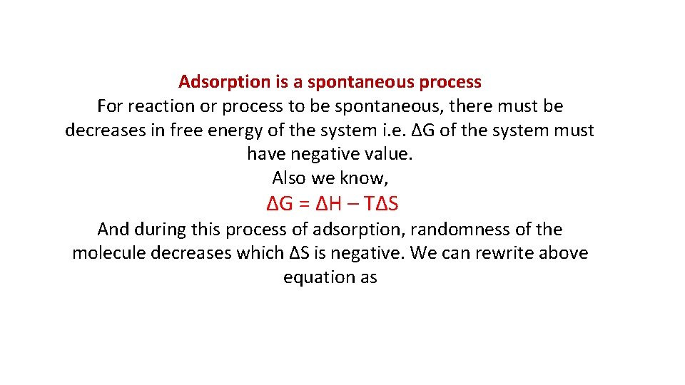 Adsorption is a spontaneous process For reaction or process to be spontaneous, there must Adsorption is a spontaneous process For reaction or process to be spontaneous, there must