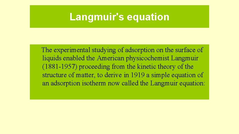 Langmuir's equation The experimental studying of adsorption on the surface of liquids enabled the Langmuir's equation The experimental studying of adsorption on the surface of liquids enabled the