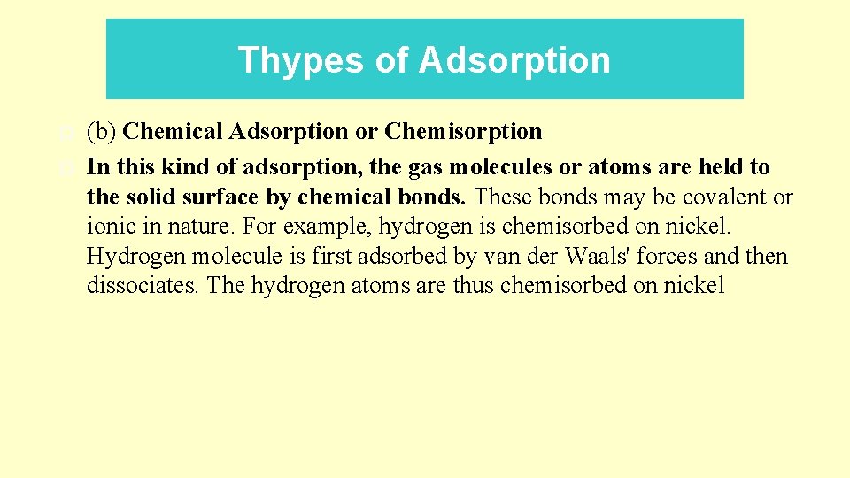 Thypes of Adsorption (b) Chemical Adsorption or Chemisorption In this kind of adsorption, the Thypes of Adsorption (b) Chemical Adsorption or Chemisorption In this kind of adsorption, the