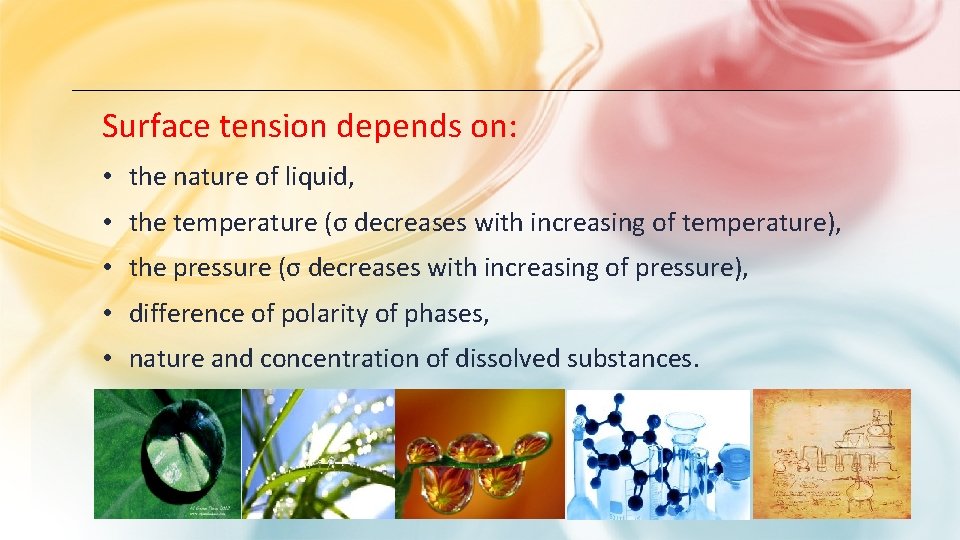 Surface tension depends on: • the nature of liquid, • the temperature (σ decreases Surface tension depends on: • the nature of liquid, • the temperature (σ decreases