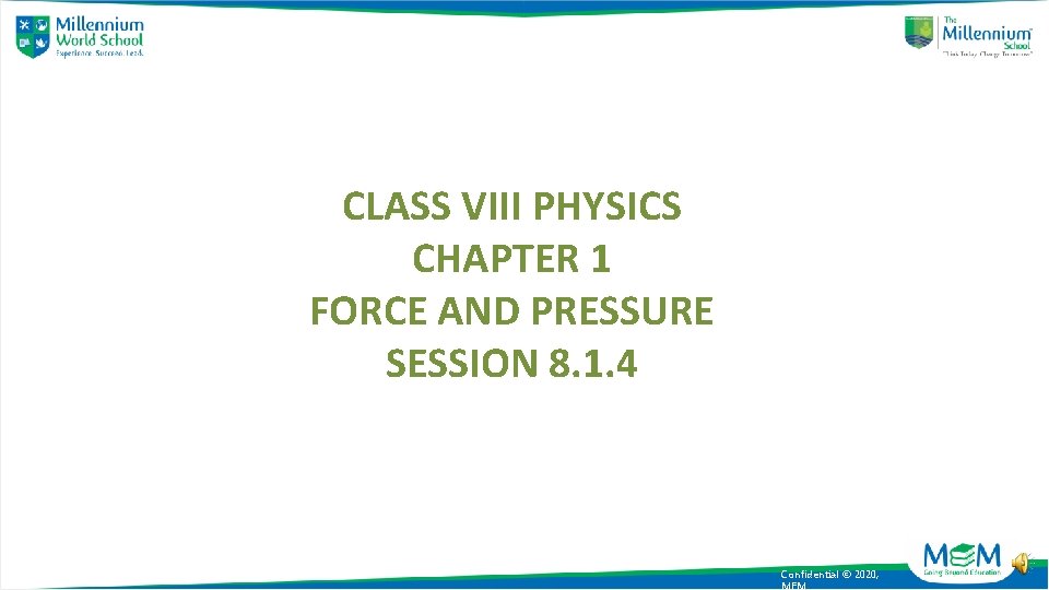 CLASS VIII PHYSICS CHAPTER 1 FORCE AND PRESSURE SESSION 8. 1. 4 Confidential ©