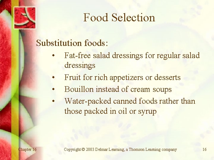 Food Selection Substitution foods: • • Chapter 16 Fat-free salad dressings for regular salad