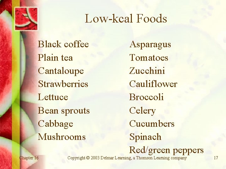 Low-kcal Foods Black coffee Plain tea Cantaloupe Strawberries Lettuce Bean sprouts Cabbage Mushrooms Chapter