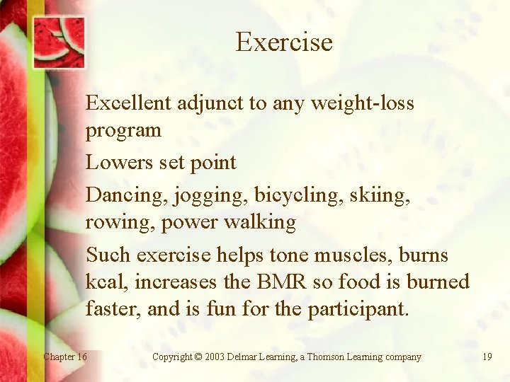 Exercise Excellent adjunct to any weight-loss program Lowers set point Dancing, jogging, bicycling, skiing,