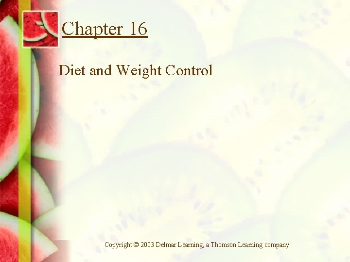 Chapter 16 Diet and Weight Control Copyright © 2003 Delmar Learning, a Thomson Learning