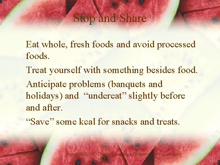 Stop and Share Eat whole, fresh foods and avoid processed foods. Treat yourself with