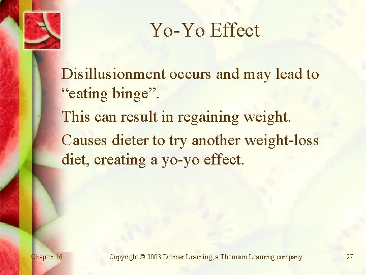 Yo-Yo Effect Disillusionment occurs and may lead to “eating binge”. This can result in