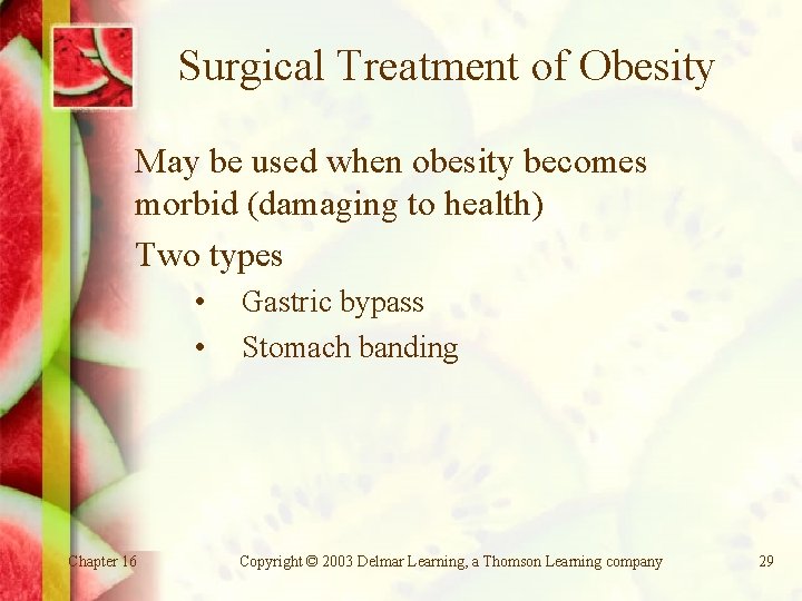 Surgical Treatment of Obesity May be used when obesity becomes morbid (damaging to health)