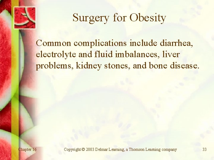 Surgery for Obesity Common complications include diarrhea, electrolyte and fluid imbalances, liver problems, kidney