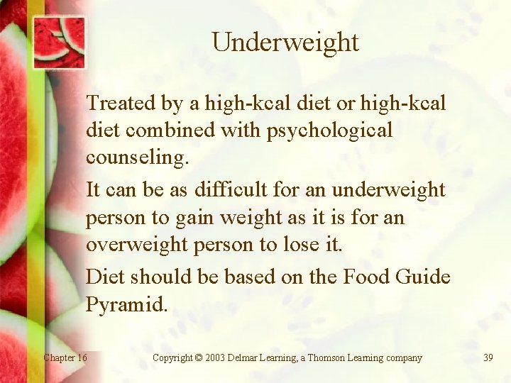 Underweight Treated by a high-kcal diet or high-kcal diet combined with psychological counseling. It