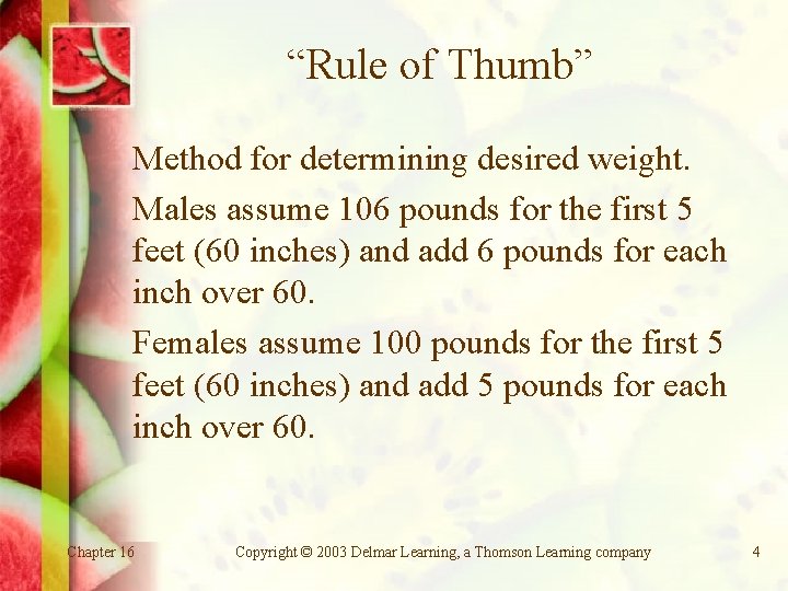 “Rule of Thumb” Method for determining desired weight. Males assume 106 pounds for the