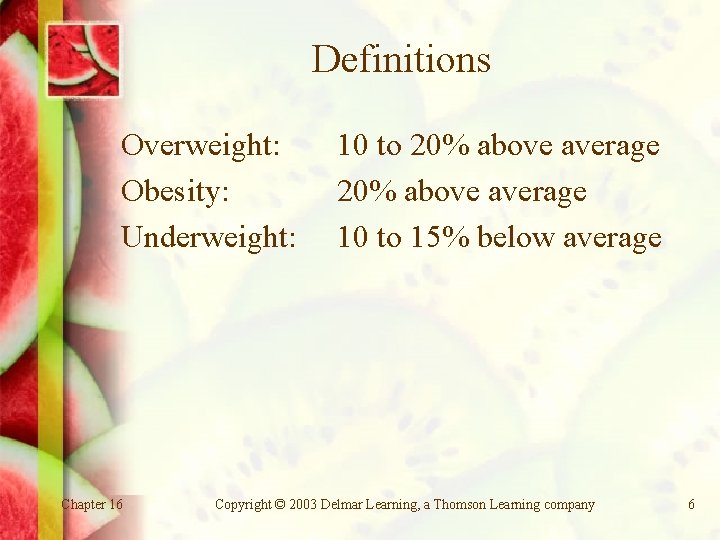 Definitions Overweight: Obesity: Underweight: Chapter 16 10 to 20% above average 10 to 15%