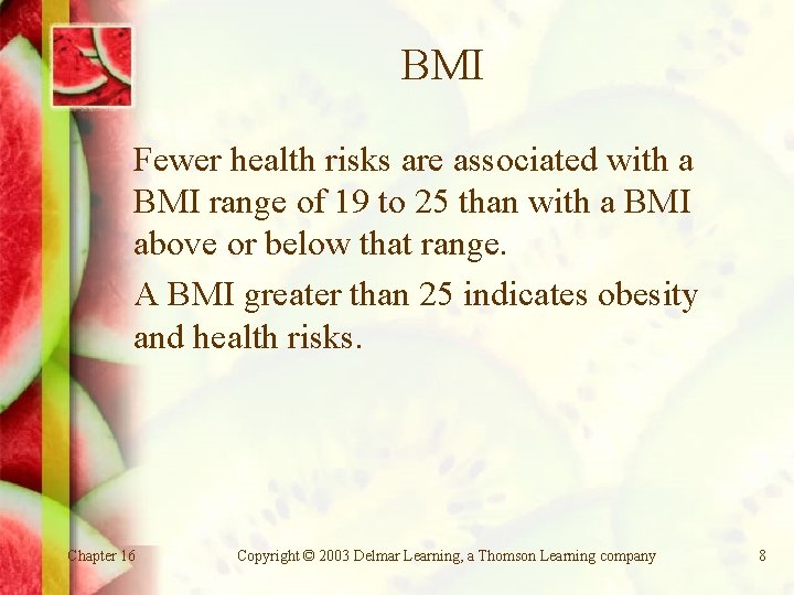 BMI Fewer health risks are associated with a BMI range of 19 to 25