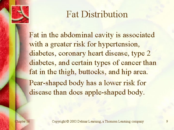 Fat Distribution Fat in the abdominal cavity is associated with a greater risk for