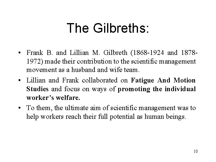 The Gilbreths: • Frank B. and Lillian M. Gilbreth (1868 -1924 and 18781972) made