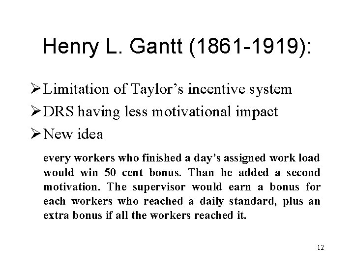 Henry L. Gantt (1861 -1919): Ø Limitation of Taylor’s incentive system Ø DRS having