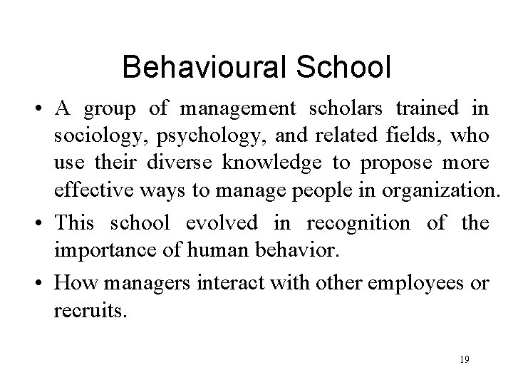 Behavioural School • A group of management scholars trained in sociology, psychology, and related