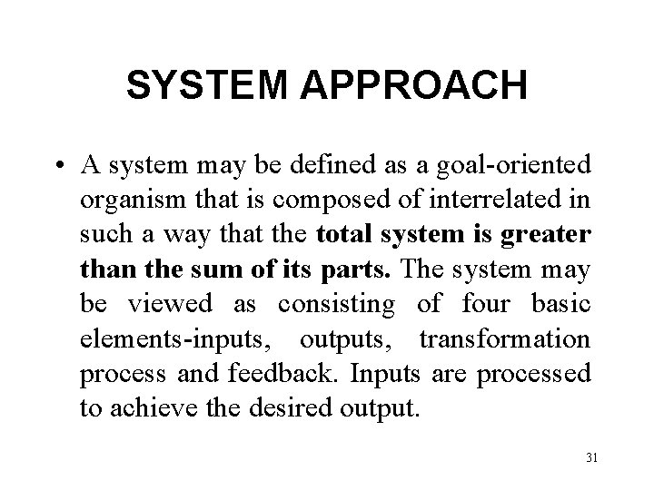 SYSTEM APPROACH • A system may be defined as a goal-oriented organism that is