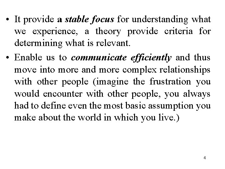  • It provide a stable focus for understanding what we experience, a theory