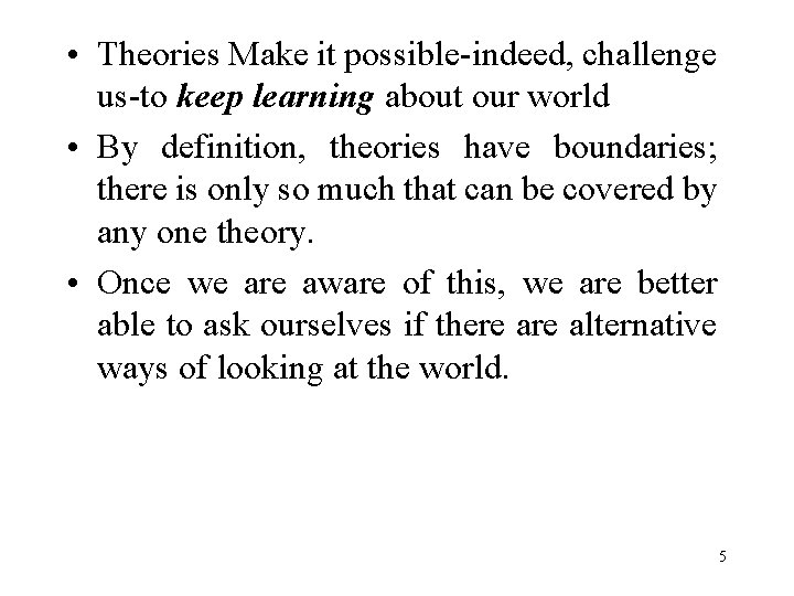  • Theories Make it possible-indeed, challenge us-to keep learning about our world •