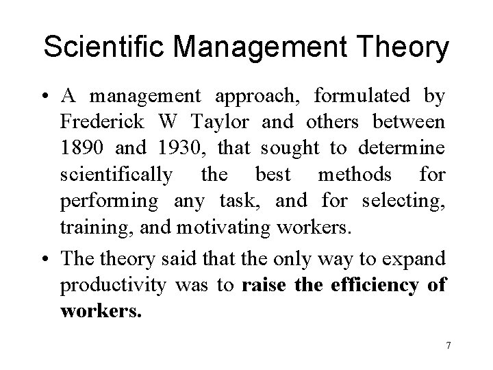Scientific Management Theory • A management approach, formulated by Frederick W Taylor and others