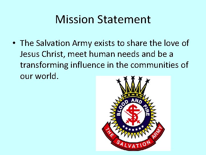 Mission Statement • The Salvation Army exists to share the love of Jesus Christ,