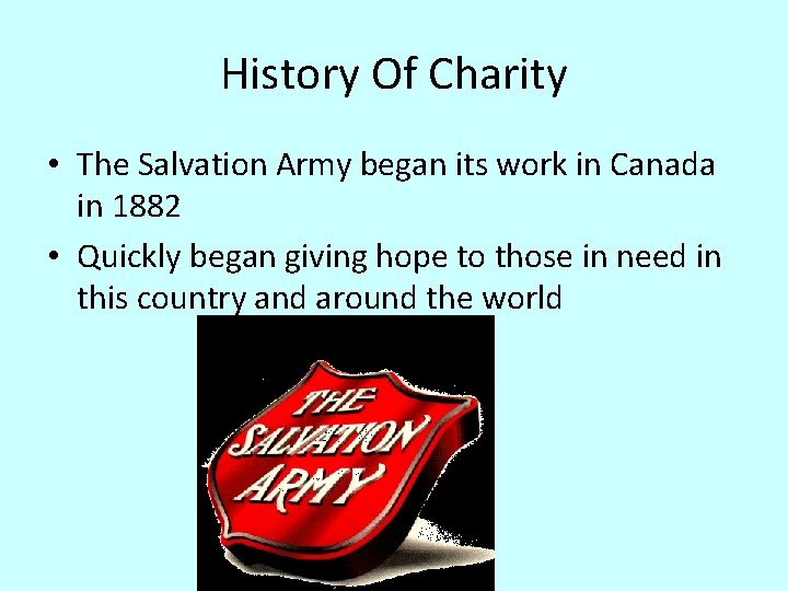 History Of Charity • The Salvation Army began its work in Canada in 1882