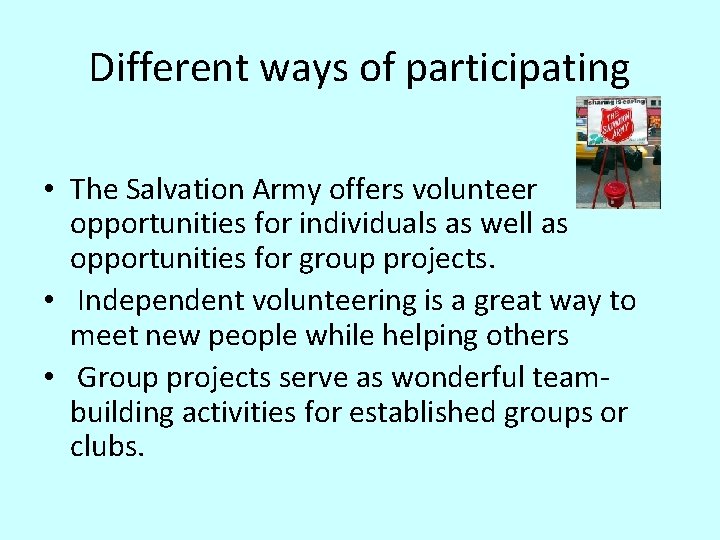 Different ways of participating • The Salvation Army offers volunteer opportunities for individuals as