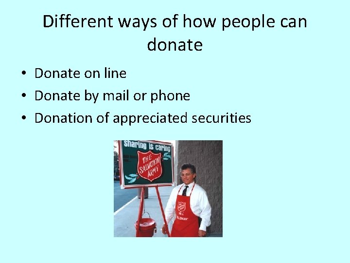Different ways of how people can donate • Donate on line • Donate by