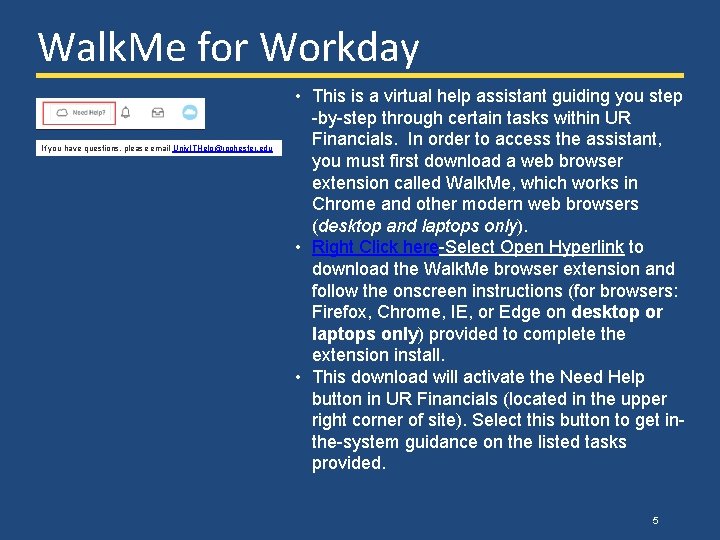 Walk. Me for Workday If you have questions, please email Univ. ITHelp@rochester. edu •