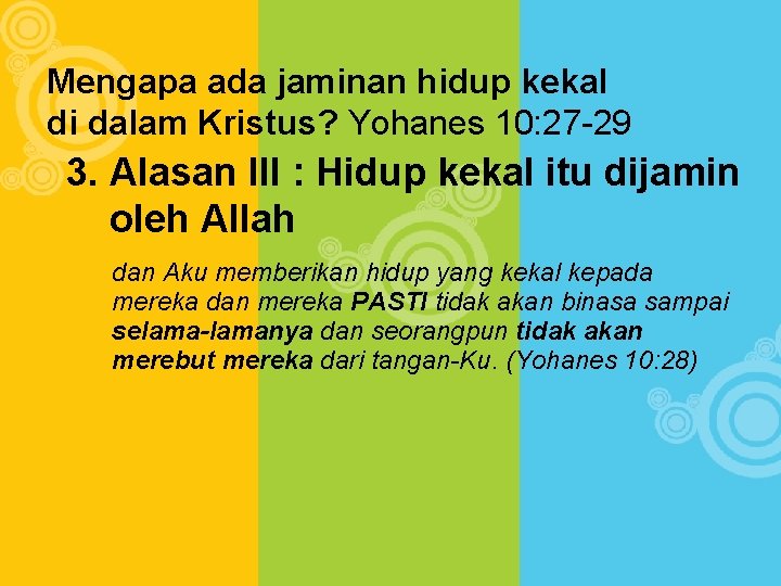 Mengapa ada jaminan hidup kekal di dalam Kristus? Yohanes 10: 27 -29 3. Alasan