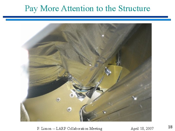 Pay More Attention to the Structure P. Limon -- LARP Collaboration Meeting April 18,