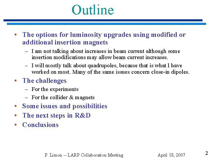 Outline • The options for luminosity upgrades using modified or additional insertion magnets –