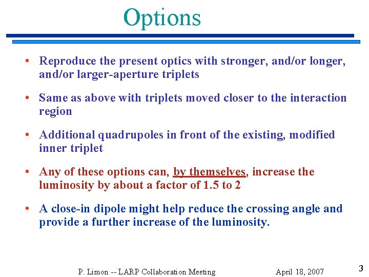 Options • Reproduce the present optics with stronger, and/or larger-aperture triplets • Same as