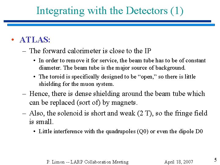 Integrating with the Detectors (1) • ATLAS: – The forward calorimeter is close to
