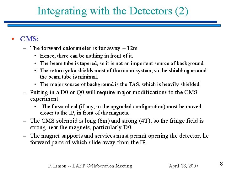 Integrating with the Detectors (2) • CMS: – The forward calorimeter is far away