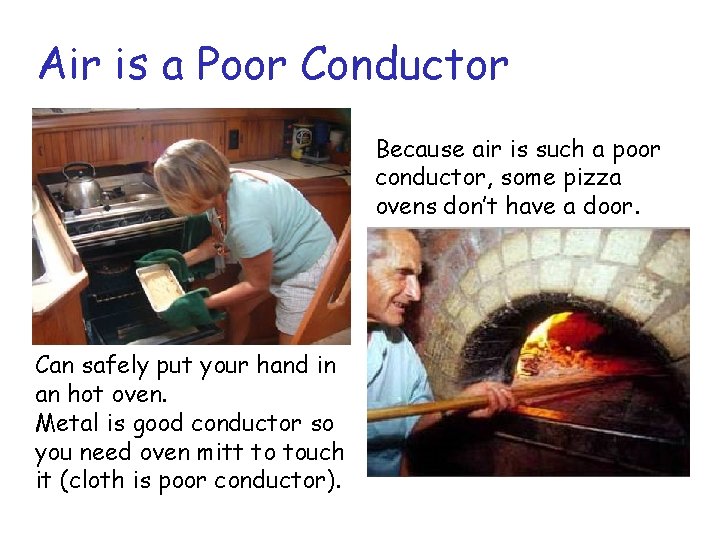 Air is a Poor Conductor Because air is such a poor conductor, some pizza