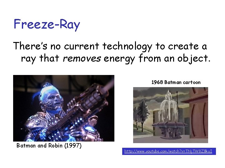 Freeze-Ray There’s no current technology to create a ray that removes energy from an