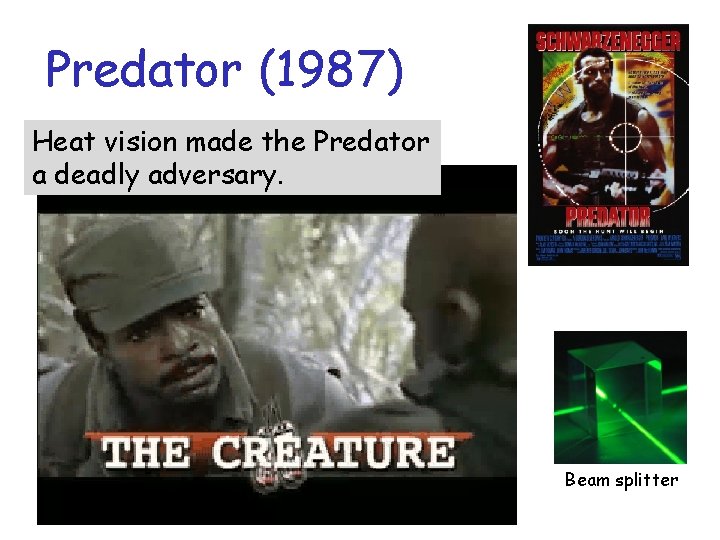 Predator (1987) Heat vision made the Predator a deadly adversary. Beam splitter 